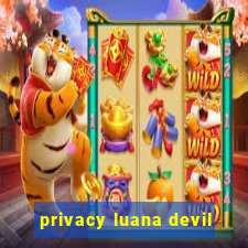 privacy luana devil